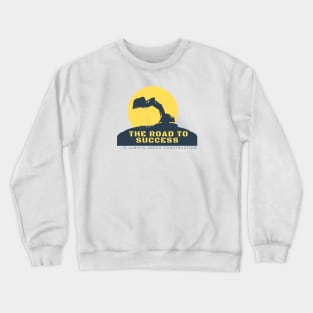 THE ROAD TO SUCESS IS ALWAYS UNDER CONSTRUCTION Crewneck Sweatshirt